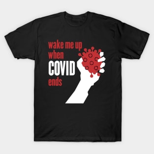 Wake me up when Covid ends T-Shirt